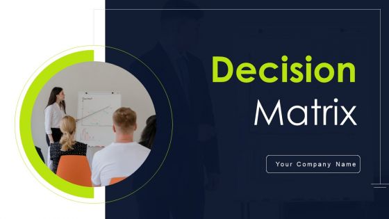 Decision Matrix Ppt PowerPoint Presentation Complete Deck With Slides Decision Matrix Ppt PowerPoint Presentation Complete Deck With Slides