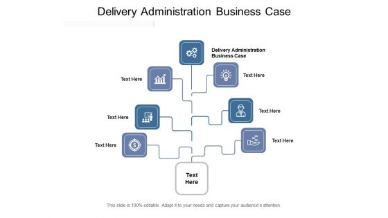 Delivery Administration Business Case Ppt PowerPoint Presentation Inspiration Graphics Download Cpb Pdf