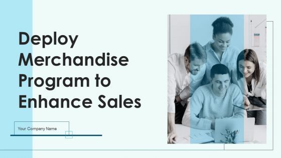 Deploy Merchandise Program To Enhance Sales Ppt PowerPoint Presentation Complete With Slides