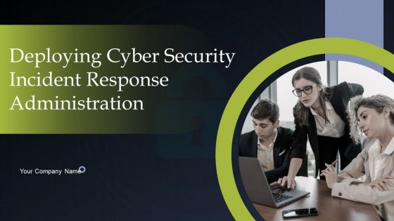 Deploying Cyber Security Incident Response Administration Ppt PowerPoint Presentation Complete Deck With Slides