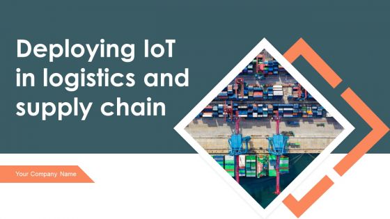 Deploying Iot In Logistics And Supply Chain Management Ppt PowerPoint Presentation Complete Deck With Slides Deploying Iot In Logistics And Supply Chain Management Ppt PowerPoint Presentation Complete Deck With Slides