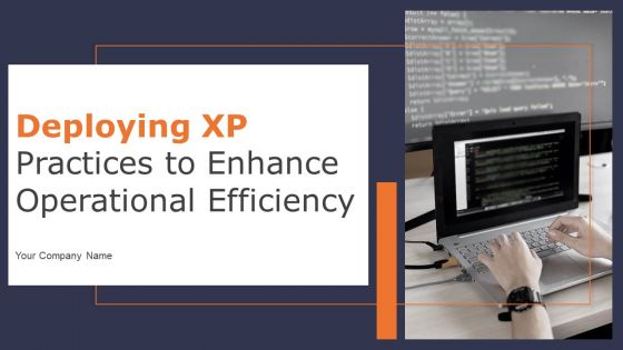 Deploying XP Practices To Enhance Operational Efficiency Ppt PowerPoint Presentation Complete Deck With Slides