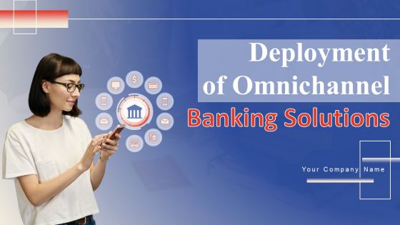 Deployment Of Omnichannel Banking Solutions Ppt PowerPoint Presentation Complete Deck With Slides Deployment Of Omnichannel Banking Solutions Ppt PowerPoint Presentation Complete Deck With Slides