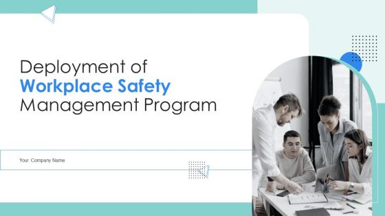 Deployment Of Workplace Safety Management Program Ppt PowerPoint Presentation Complete Deck With Slides