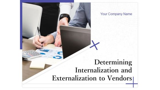 Determining Internalization And Externalization To Vendors Ppt PowerPoint Presentation Complete Deck With Slides Determining Internalization And Externalization To Vendors Ppt PowerPoint Presentation Complete Deck With Slides