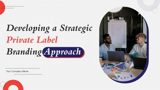 Developing A Strategic Private Label Branding Approach Ppt PowerPoint Presentation Complete Deck With Slides