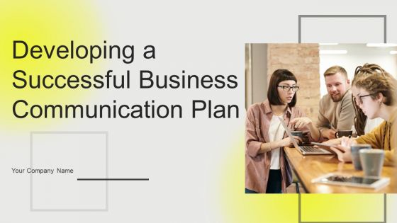 Developing A Successful Business Communication Plan Ppt PowerPoint Presentation Complete Deck With Slides