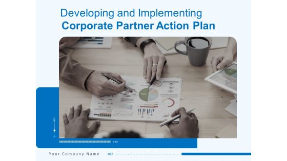 Developing And Implementing Corporate Partner Action Plan Ppt PowerPoint Presentation Complete Deck With Slides
