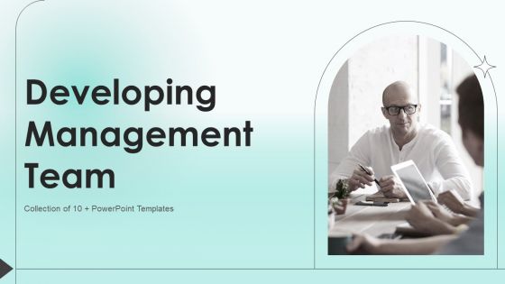 Developing Management Team Ppt PowerPoint Presentation Complete Deck With Slides Developing Management Team Ppt PowerPoint Presentation Complete Deck With Slides
