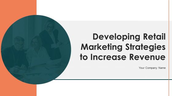 Developing Retail Marketing Strategies To Increase Revenue Ppt PowerPoint Presentation Complete Deck With Slides