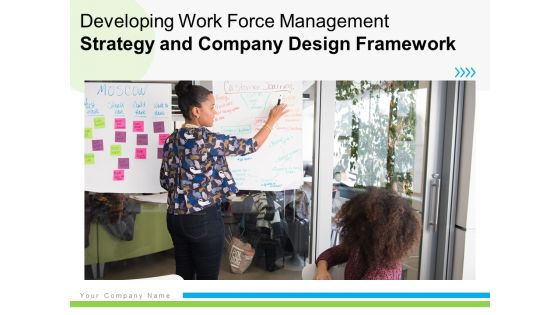 Developing Work Force Management Strategy And Company Design Framework Ppt PowerPoint Presentation Complete Deck With Slides