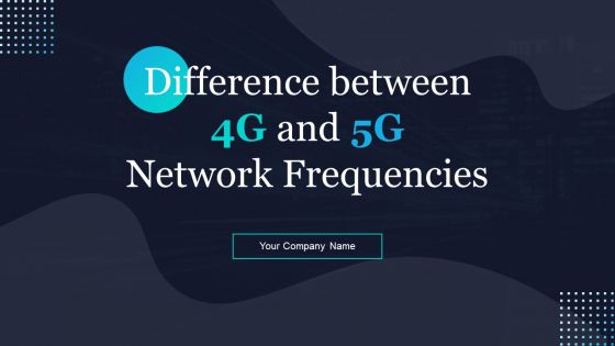 Difference Between 4G And 5G Network Frequencies Ppt PowerPoint Presentation Complete Deck With Slides