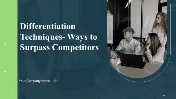 Differentiation Techniques Ways To Surpass Competitors Ppt PowerPoint Presentation Complete With Slides