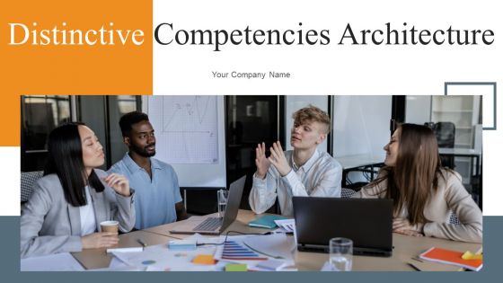 Distinctive Competencies Architecture Ppt PowerPoint Presentation Complete Deck With Slides