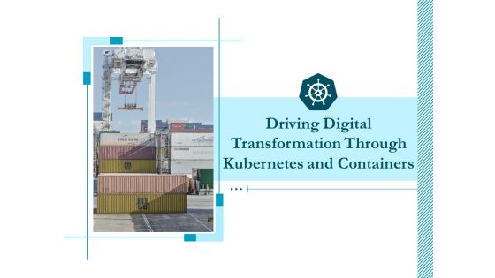 Driving Digital Transformation Through Kubernetes And Containers Ppt PowerPoint Presentation Complete Deck With Slides
