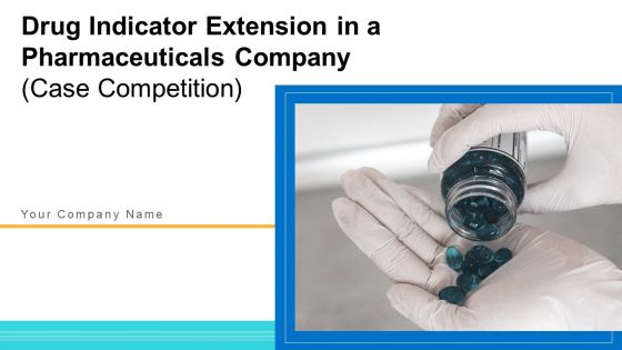 Drug Indicator Extension In A Pharmaceuticals Company Case Competition Ppt PowerPoint Presentation Complete Deck With Slides Drug Indicator Extension In A Pharmaceuticals Company Case Competition Ppt PowerPoint Presentation Complete Deck With Slides