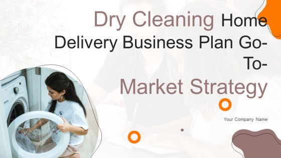 Dry Cleaning Home Delivery Business Plan Go To Market Strategy Dry Cleaning Home Delivery Business Plan Go To Market Strategy