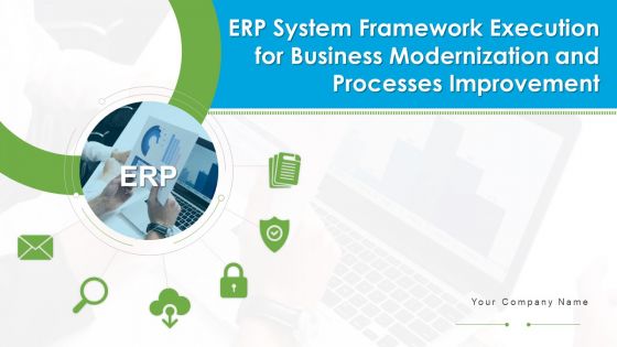 ERP System Framework Execution For Business Modernization And Processes Improvement Ppt PowerPoint Presentation Complete With Slides