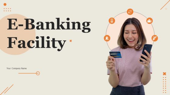 E Banking Facility Ppt PowerPoint Presentation Complete Deck With Slides