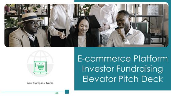 E Commerce Platform Investor Fundraising Elevator Pitch Deck Ppt PowerPoint Presentation Complete Deck With Slides E Commerce Platform Investor Fundraising Elevator Pitch Deck Ppt PowerPoint Presentation Complete Deck With Slides