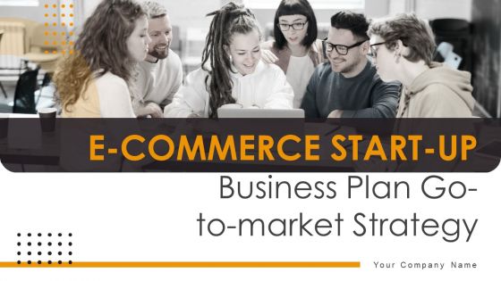 E Commerce Start Up Business Plan Go To Market Strategy