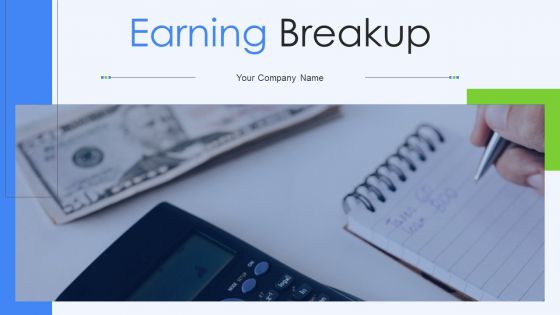 Earning Breakup Ppt PowerPoint Presentation Complete Deck With Slides
