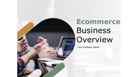 Ecommerce Business Overview Ppt PowerPoint Presentation Complete Deck With Slides