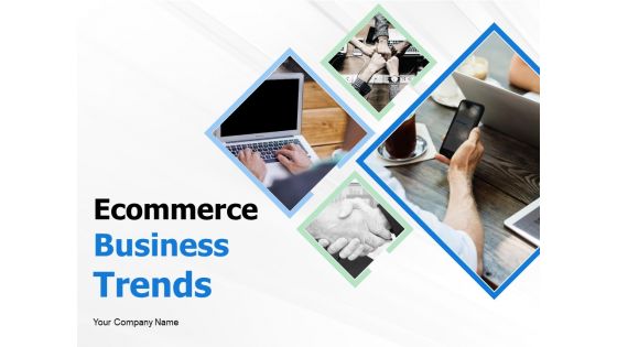 Ecommerce Business Trends Ppt PowerPoint Presentation Complete Deck With Slides