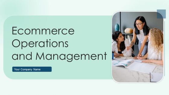 Ecommerce Operations And Management Ppt PowerPoint Presentation Complete Deck With Slides Ecommerce Operations And Management Ppt PowerPoint Presentation Complete Deck With Slides
