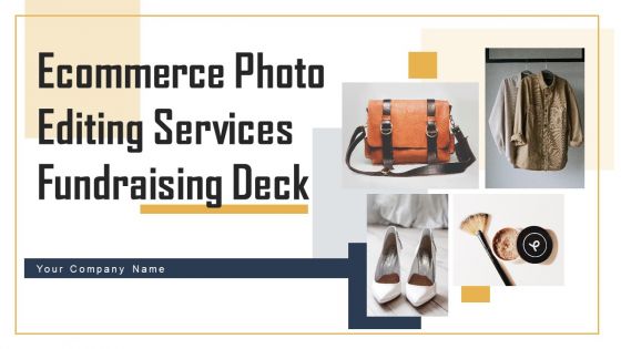 Ecommerce Photo Editing Services Fundraising Deck Ppt PowerPoint Presentation Complete Deck With Slides Ecommerce Photo Editing Services Fundraising Deck Ppt PowerPoint Presentation Complete Deck With Slides