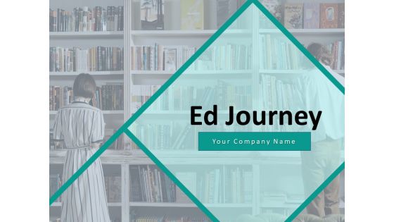 Ed Journey Ppt PowerPoint Presentation Complete Deck With Slides Ed Journey Ppt PowerPoint Presentation Complete Deck With Slides