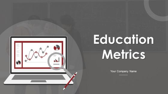 Education Metrics Ppt PowerPoint Presentation Complete Deck With Slides
