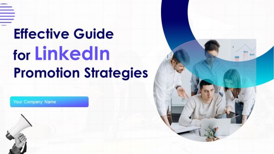 Effective Guide For Linkedin Promotion Strategies Ppt PowerPoint Presentation Complete Deck With Slides