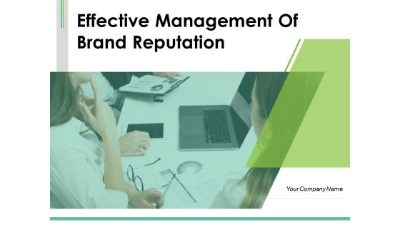 Effective Management Of Brand Reputation Ppt PowerPoint Presentation Complete Deck With Slides