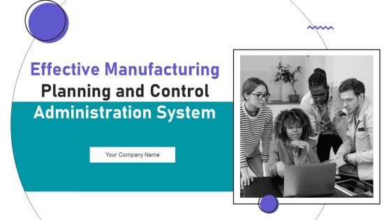 Effective Manufacturing Planning And Control Administration System Ppt PowerPoint Presentation Complete Deck With Slides