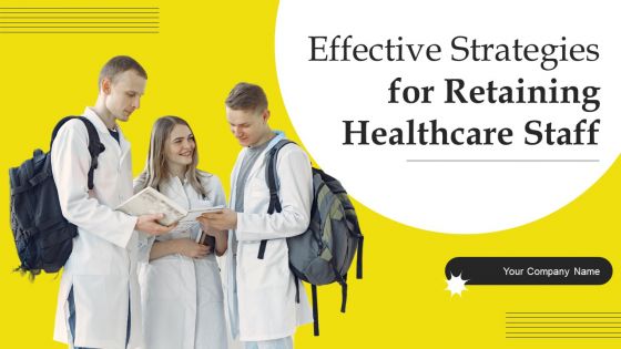 Effective Strategies For Retaining Healthcare Staff Ppt PowerPoint Presentation Complete Deck With Slides
