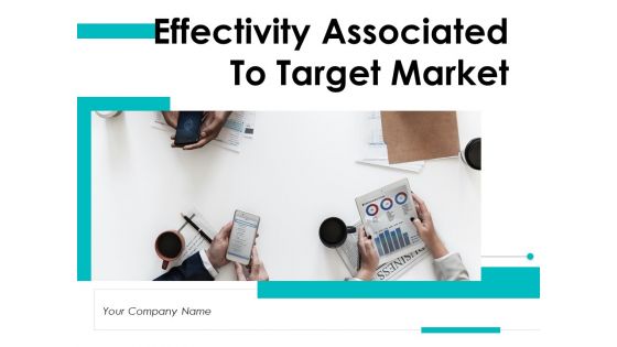 Effectivity Associated To Target Market Ppt PowerPoint Presentation Complete Deck With Slides