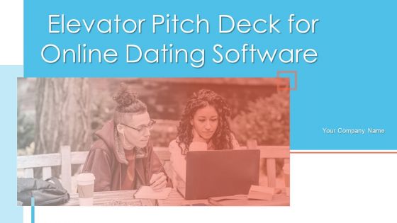 Elevator Pitch Deck For Online Dating Software Ppt PowerPoint Presentation Complete Deck With Slides