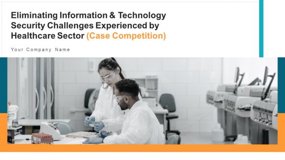 Eliminating Information And Technology Security Challenges Experienced By Healthcare Sector Ppt PowerPoint Presentation Complete With Slides