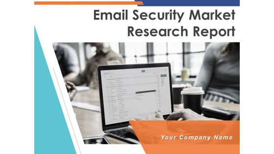 Email Security Market Research Report Ppt PowerPoint Presentation Complete Deck With Slides