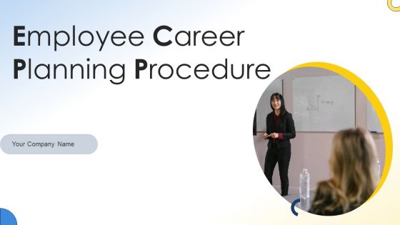 Employee Career Planning Procedure Ppt PowerPoint Presentation Complete With Slides Employee Career Planning Procedure Ppt PowerPoint Presentation Complete With Slides