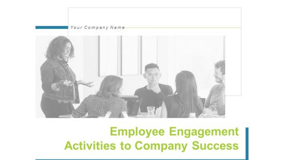 Employee Engagement Activities To Company Success Ppt PowerPoint Presentation Complete Deck With Slides