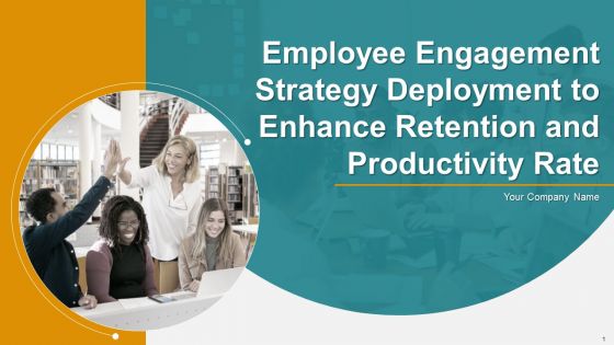 Employee Engagement Strategy Deployment To Enhance Retention And Productivity Rate Ppt PowerPoint Presentation Complete Deck With Slides