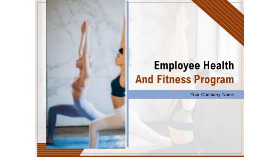Employee Health And Fitness Program Ppt PowerPoint Presentation Complete Deck With Slides