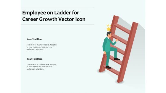 Employee On Ladder For Career Growth Vector Icon Ppt PowerPoint Presentation Slides Designs Download PDF
