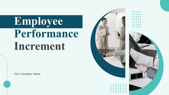 Employee Performance Increment Ppt PowerPoint Presentation Complete With Slides Employee Performance Increment Ppt PowerPoint Presentation Complete With Slides