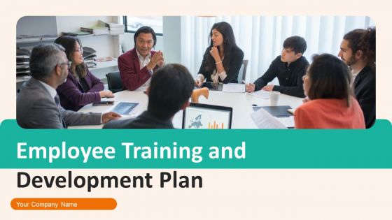 Employee Training And Development Plan Ppt PowerPoint Presentation Complete Deck With Slides