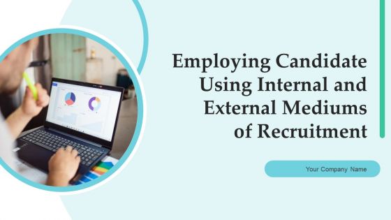 Employing Candidate Using Internal And External Mediums Of Recruitment Ppt PowerPoint Presentation Complete Deck With Slides