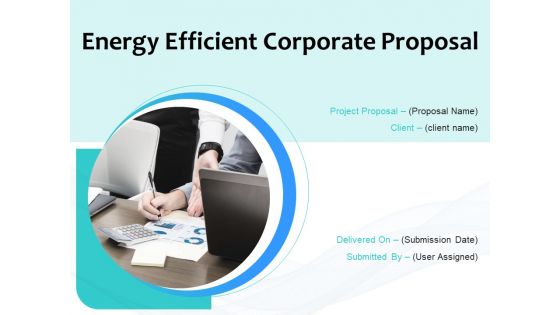 Energy Efficient Corporate Proposal Ppt PowerPoint Presentation Complete Deck With Slides