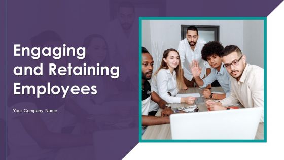 Engaging And Retaining Employees Ppt PowerPoint Presentation Complete Deck With Slides